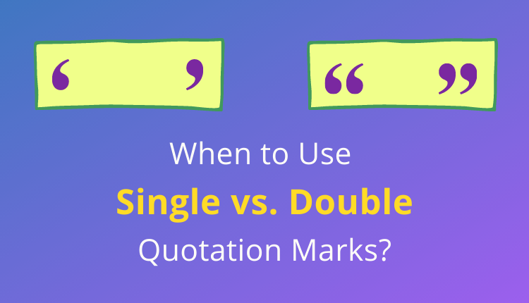 When To Use Single Vs Double Quotation Marks Trinka