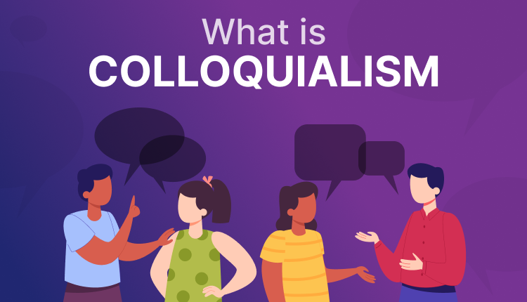 What is Colloquialism: Definition, Examples and Usage Trinka