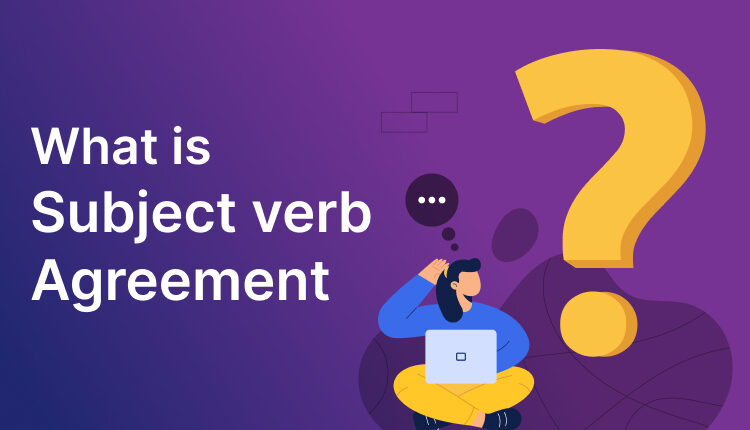 What is Subject verb Agreement