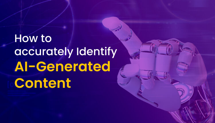 How to accurately Identify AI-Generated Content