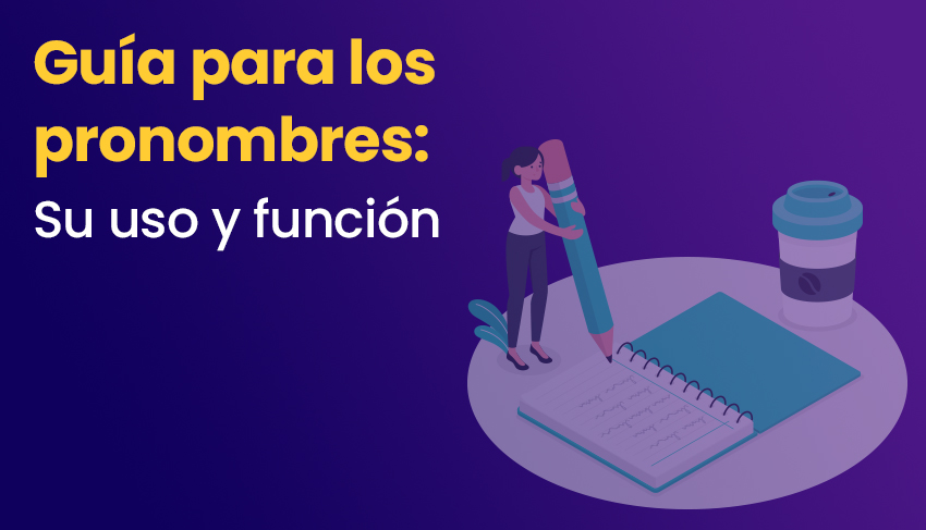 Guía para Entender el uso de los pronombres y su función