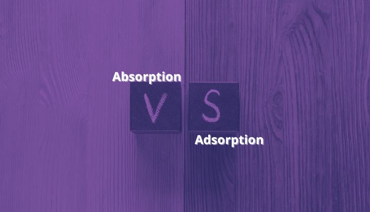 Adsorption vs Absorption